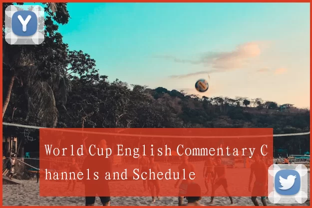 World Cup English Commentary Channels and Schedule
