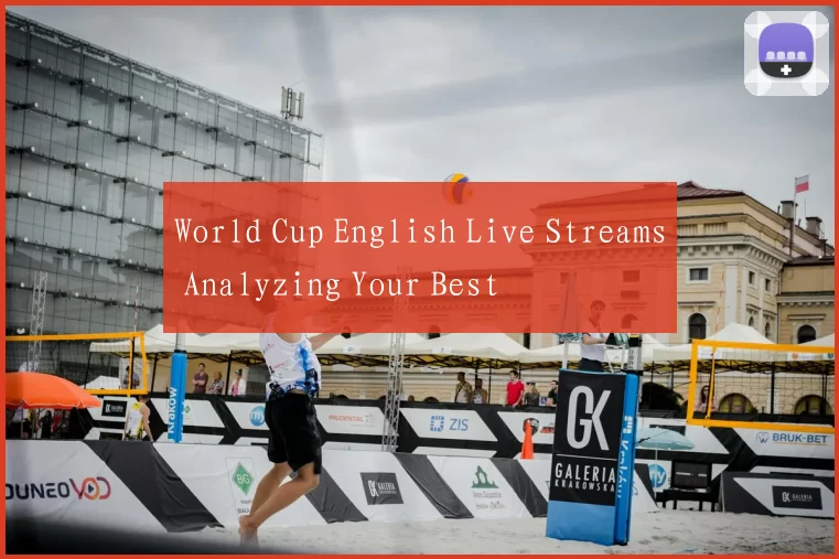 World Cup English Live Streams Analyzing Your Best